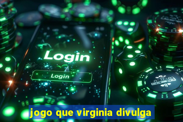 jogo que virginia divulga